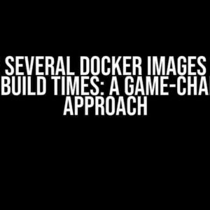 Combine Several Docker Images to Avoid Long Build Times: A Game-Changing Approach