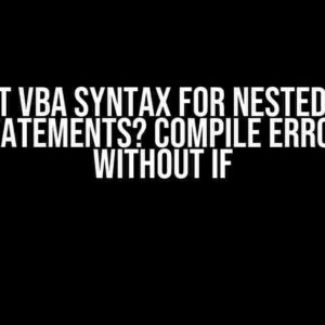 Correct VBA Syntax for Nested If Then Else Statements? Compile error: Else without If