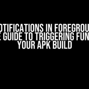 Expo Notifications in Foreground: The Ultimate Guide to Triggering Functions in Your APK Build