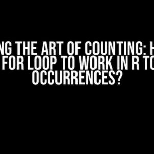 Mastering the Art of Counting: How Can I Get My For Loop to Work in R to Count Occurrences?