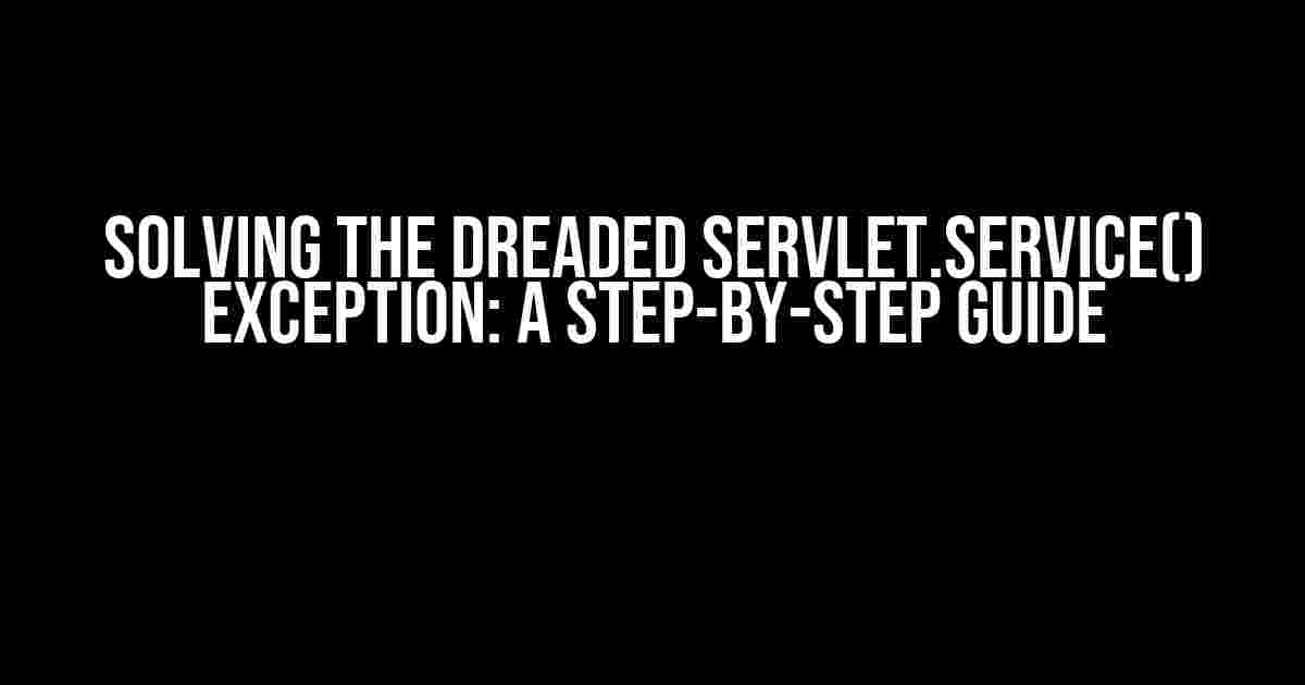 Solving the Dreaded Servlet.service() Exception: A Step-by-Step Guide