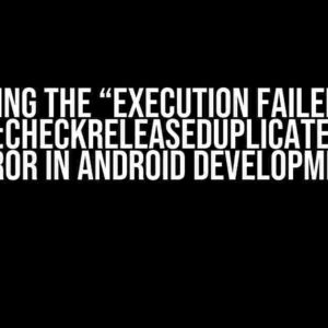 Solving the “Execution failed for task:app:checkReleaseDuplicateClasses” Error in Android Development