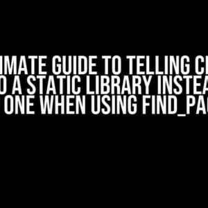 The Ultimate Guide to Telling CMake to Link to a Static Library Instead of a Shared One When Using find_package()