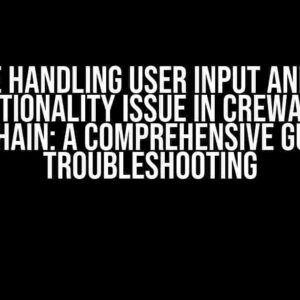 Trouble handling user input and script functionality issue in CrewAI and LangChain: A Comprehensive Guide to Troubleshooting