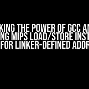 Unlocking the Power of GCC and LTO: Optimizing MIPS Load/Store Instruction Pairs for Linker-Defined Addresses